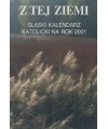 Z tej ziemi. Śląski kalendarz katolicki na rok 2001