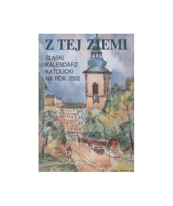 Z tej ziemi. Śląski kalendarz katolicki na rok 2002