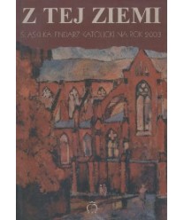 Z tej ziemi. Śląski kalendarz katolicki na rok 2003