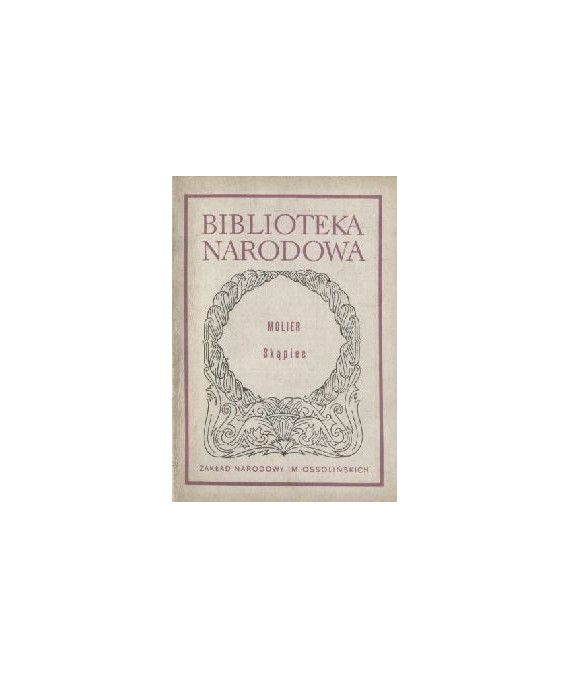 Skąpiec. Komedia w pięciu aktach