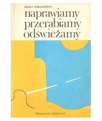 Naprawiamy, przerabiamy, odświeżamy