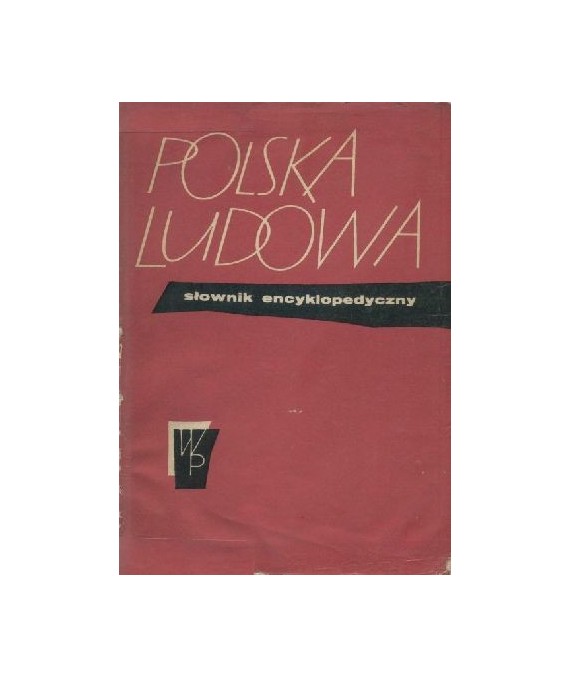 Polska Ludowa. Słownik encyklopedyczny