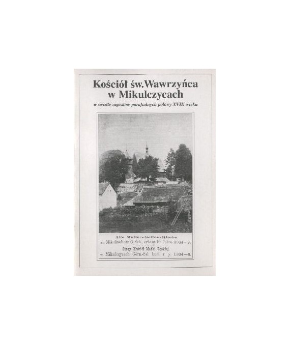 Kościół Św. Wawrzyńca w Mikulczycach w świetle zapisków parafialnych połowy XVIII w.