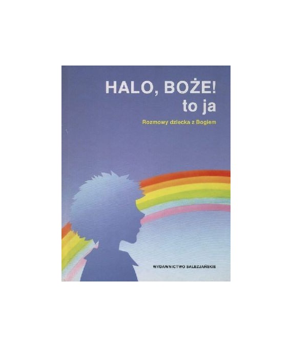 Halo, Boże! to ja. Rozmowy dziecka z Bogiem