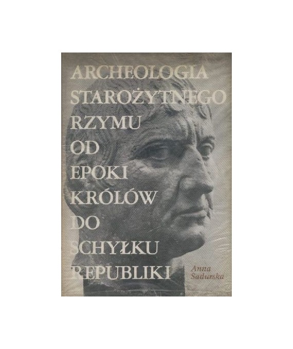 Archeologia starożytnego Rzymu t.1 Od epoki królów do schyłku republiki
