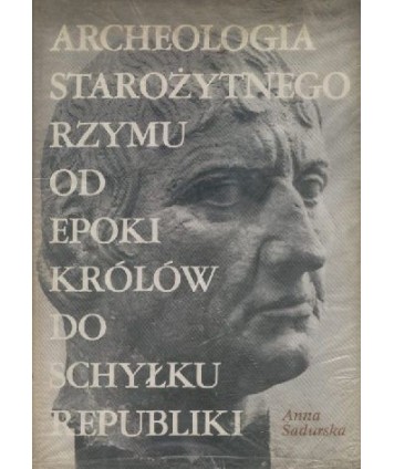 Archeologia starożytnego Rzymu t.1 Od epoki królów do schyłku republiki