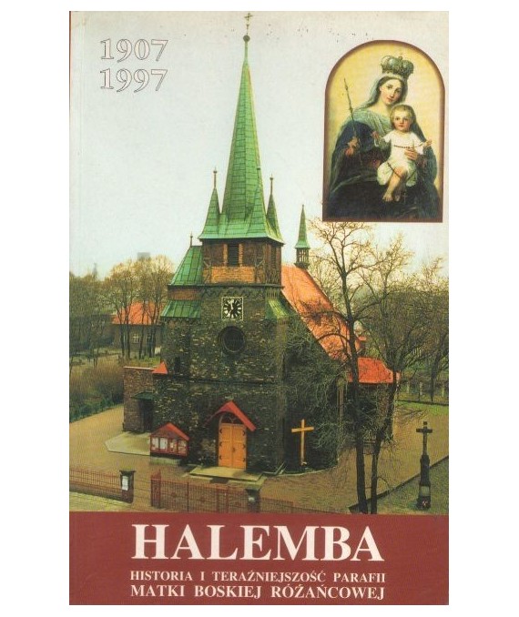 Halemba. Historia i teraźniejszość parafii Matki Boskiej Różańcowej