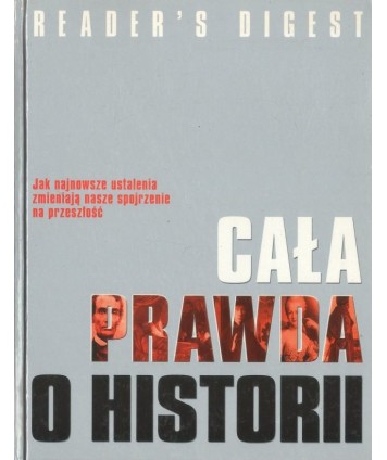 Cała prawda o historii. Jak nowe odkrycia zmieniają naszą wiedzę o przeszłości