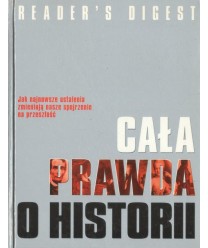 Cała prawda o historii. Jak nowe odkrycia zmieniają naszą wiedzę o przeszłości
