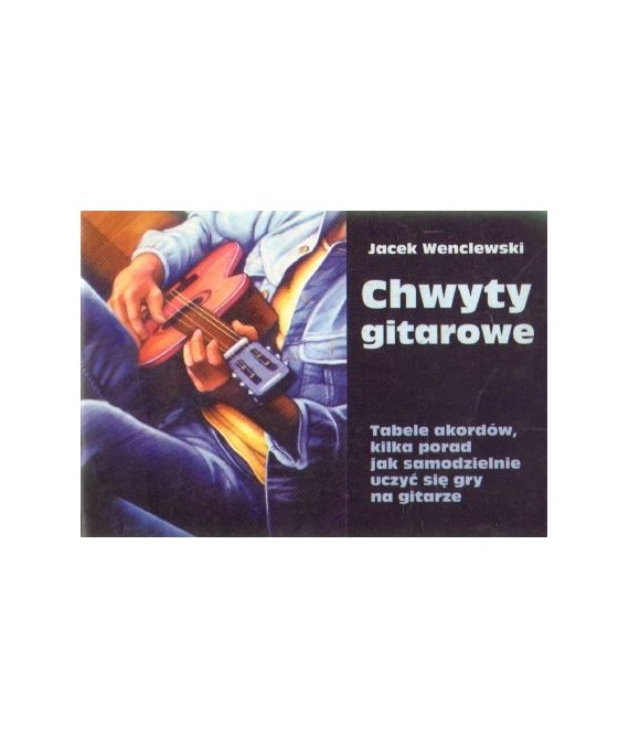 Chwyty gitarowe. Tabela akordów, kilka porad jak samodzielnie uczyć się gry na gitarze