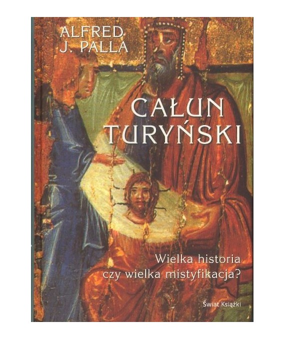 Całun turyński. Wielka historia czy wielka mistyfikacja?