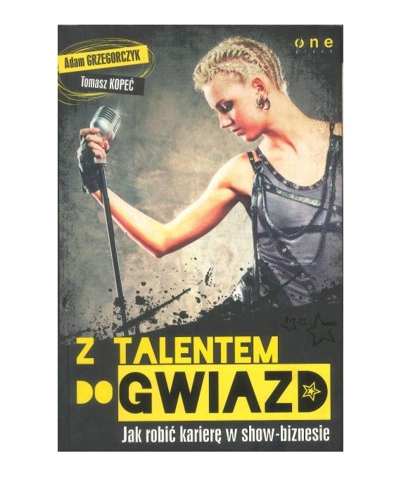 Z talentem do gwiazd. Jak zrobić karierę w show-biznesie