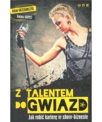 Z talentem do gwiazd. Jak zrobić karierę w show-biznesie