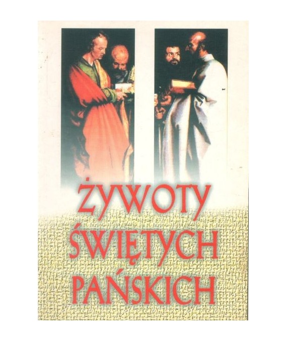 Żywoty świętych pańskich na każdy dzień. Według kalendarza rzymskiego
