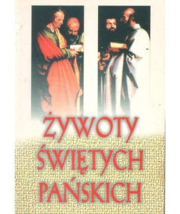 Żywoty świętych pańskich na każdy dzień. Według kalendarza rzymskiego