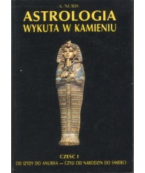 Astrologia wykuta w kamieniu. Część I. Od Izydy do Anubisa - czyli od narodzin do śmierci