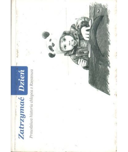 Zatrzymać dzień. Prawdziwa historia chłopca z Rzeszowa