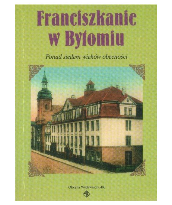 Franciszkanie w Bytomiu. Ponad siedem wieków obecności