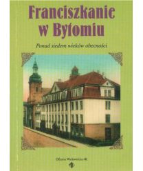 Franciszkanie w Bytomiu. Ponad siedem wieków obecności