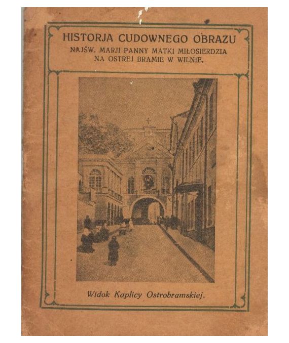 Historia cudownego obrazu Najświętszej Marji Panny Matki Miłosierdzia na Ostrej Bramie w Wilnie