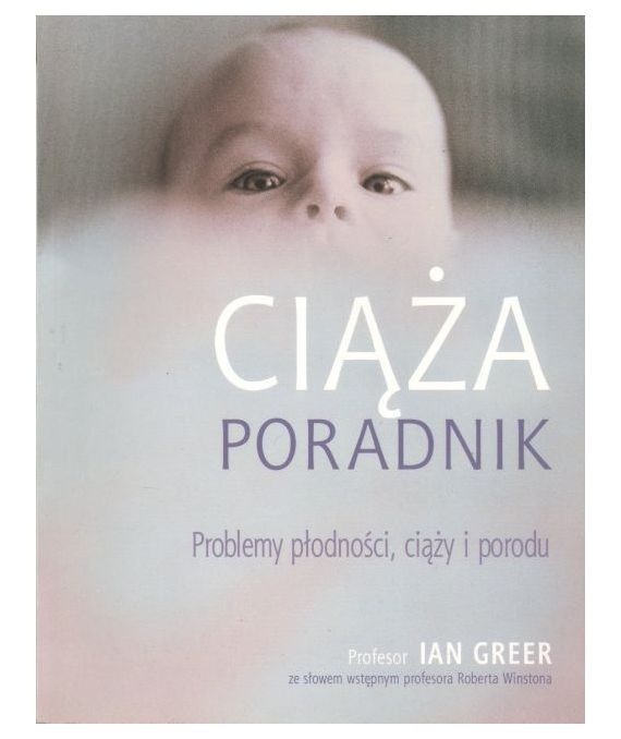 Ciąża. Poradnik. Obszerny poradnik w zakresie problemów płodności, ciąży i porodu