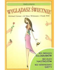 Wyglądasz świetnie. Bez zbędnych kilogramów, bez złych nastrojów, bez niewygodnej diety