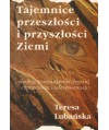 Tajemnice przeszłości i przyszłości Ziemi według jasnowidzenia, legend, channelingu i teleobserwacji