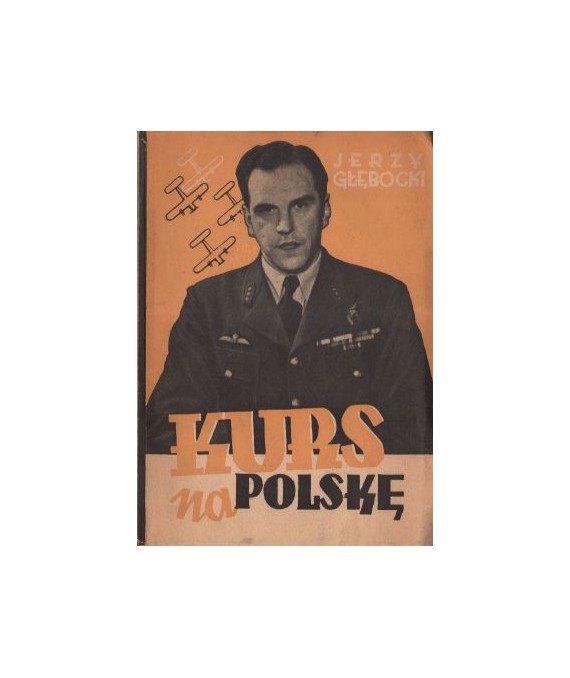 Kurs na Polskę. Reportaże i opowiadania lotnicze 1940-1945