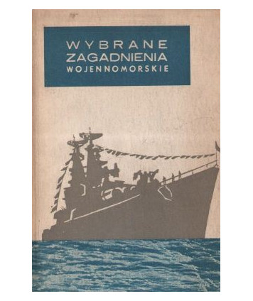 Wybrane zagadnienia wojennomorskie. Materiały do szkolenia politycznego marynarzy i podoficerów III roku służby