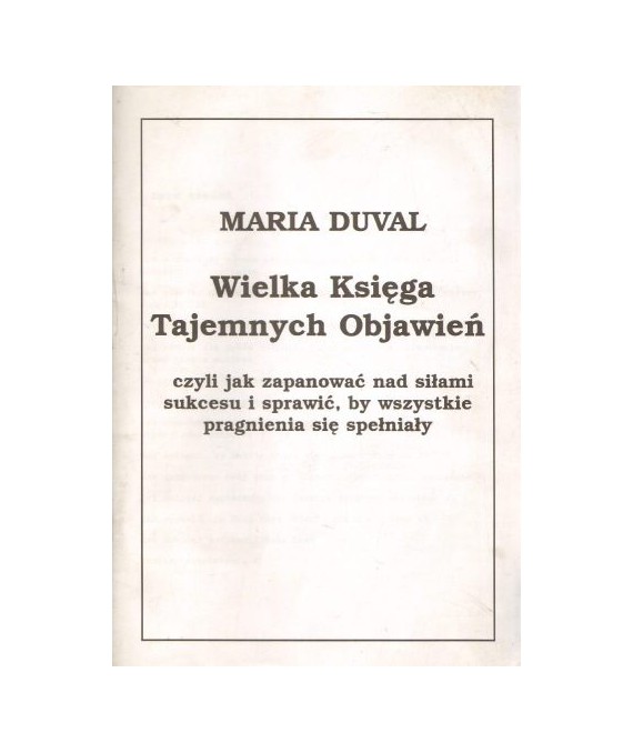 Wielka Księga Tajemnych Objawień, czyli jak zapanować nad siłami sukcesu i sprawić, by wszystkie marzenia się spełniały