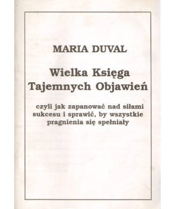 Wielka Księga Tajemnych Objawień, czyli jak zapanować nad siłami sukcesu i sprawić, by wszystkie marzenia się spełniały