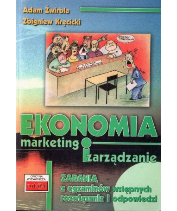 Ekonomia, marketing i zarządzanie. Zadania z egzaminów wstępnych. Rozwiązania i odpowiedzi