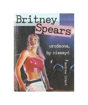 Britney Spears urodzona by cieszyć
