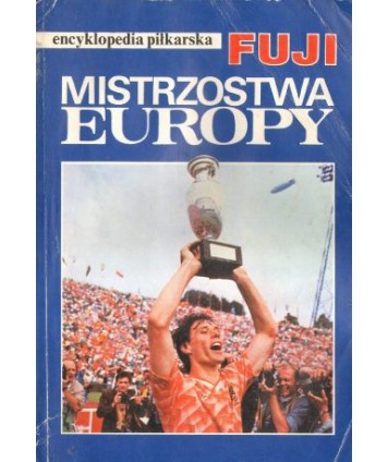 Encyklopedia piłkarska Fuji t.3 Euro. Historia mistrzostw Europy