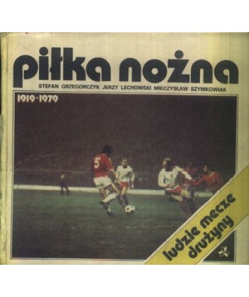 Piłka nożna 1919-1979. Ludzie, drużyny, mecze