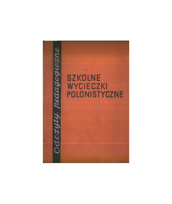 Szkolne wycieczki polonistyczne. Zbiór odczytów pedagogicznych