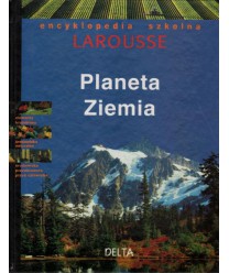 Planeta Ziemia. Encyklopedia szkolna Larousse
