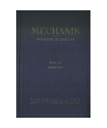 Mechanik. Poradnik techniczny t.3, cz.2/3 Zagadnienia technologiczne