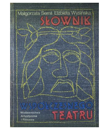Słownik współczesnego teatru. Twórcy, teatry, teorie