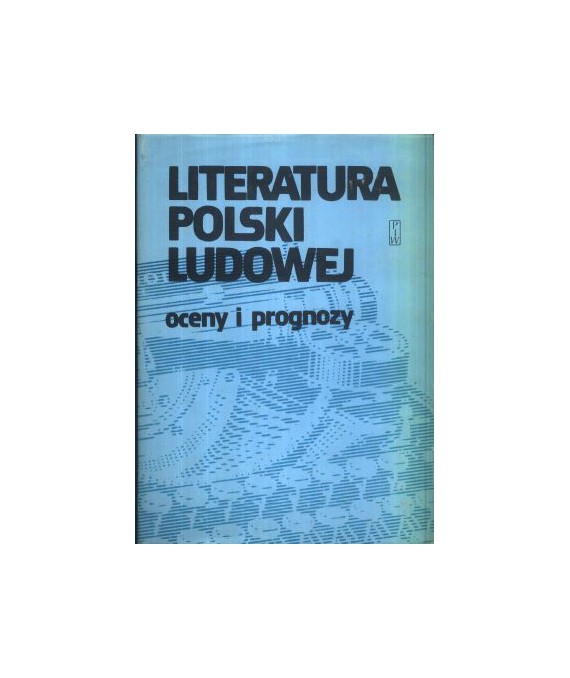 Literatura Polski Ludowej. Oceny i prognozy