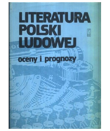 Literatura Polski Ludowej. Oceny i prognozy