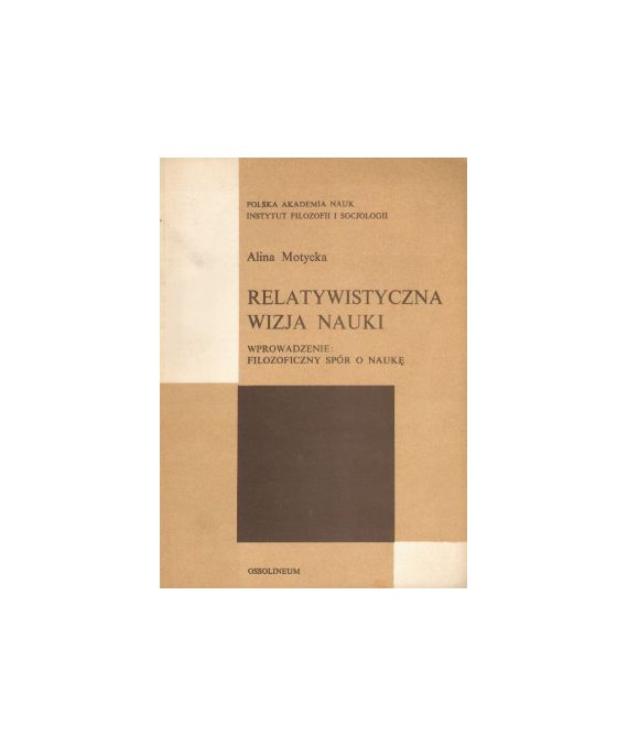 Relatywistyczna wizja nauki. Wprowadzenie: filozoficzny spór o naukę