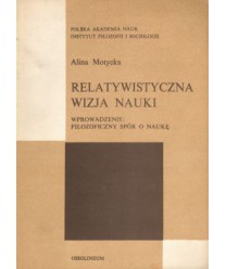 Relatywistyczna wizja nauki. Wprowadzenie: filozoficzny spór o naukę