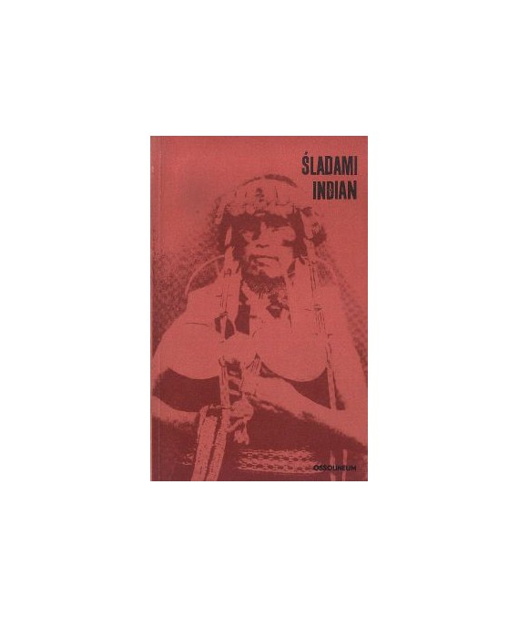 Śladami Indian. Antologia polskich relacji o Indianach Ameryki Południowej