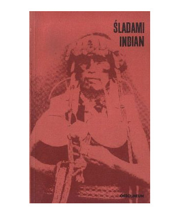 Śladami Indian. Antologia polskich relacji o Indianach Ameryki Południowej