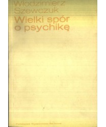 Wielki spór o psychikę. Psychologia na przełomie XIX i XX wieku