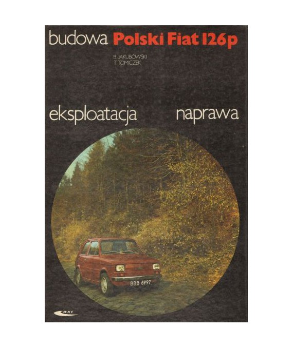 Polski Fiat 126p budowa, eksploatacja, naprawa