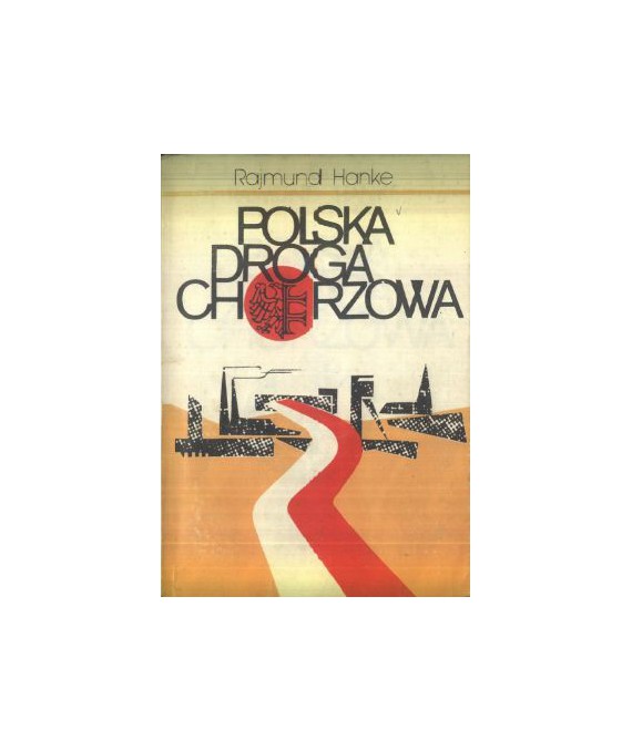 Polska droga Chorzowa. Opowieść z dziejów Chorzowa