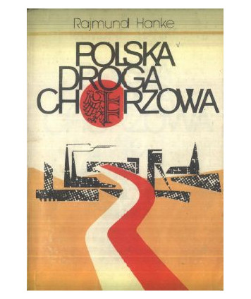 Polska droga Chorzowa. Opowieść z dziejów Chorzowa