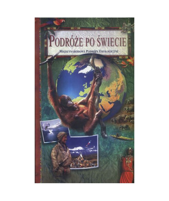 Podróże po świecie. Międzynarodowe podróże ekologiczne